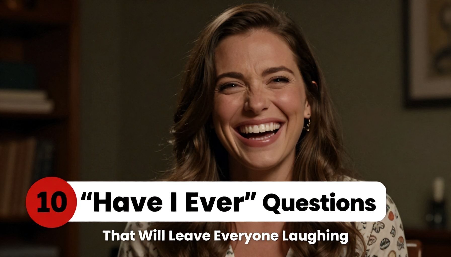 10 Shocking "Have I Ever" Questions That Will Leave Everyone Laughing*