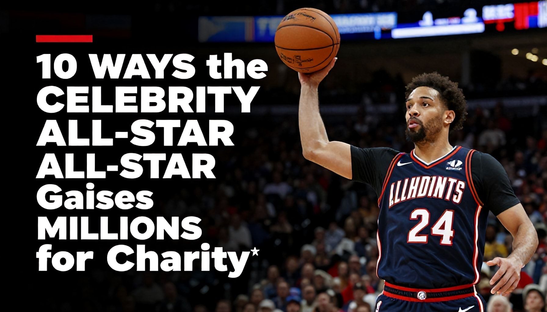 10 Ways the Celebrity All-Star Game Raises Millions for Charity*