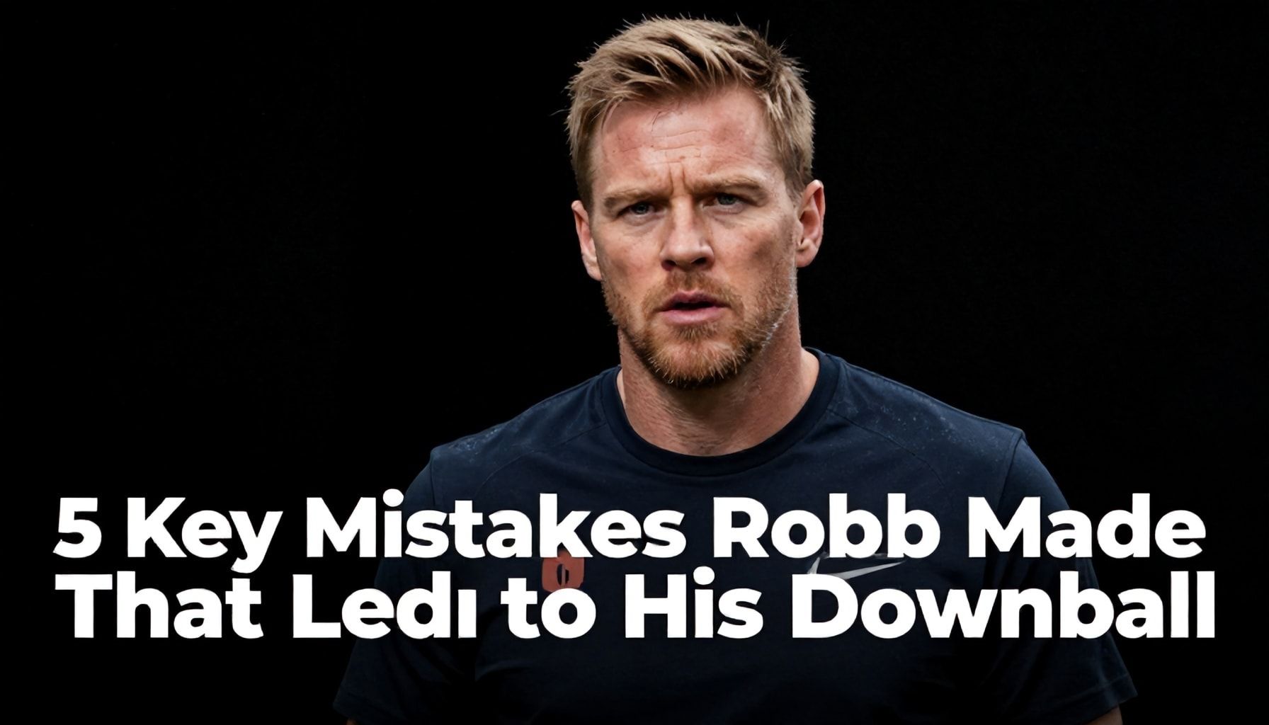 5 Key Mistakes Robb Made That Led to His Downfall*