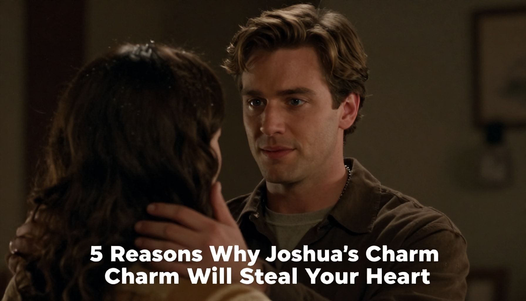 5 Reasons Why Joshua’s Charm Will Steal Your Heart*