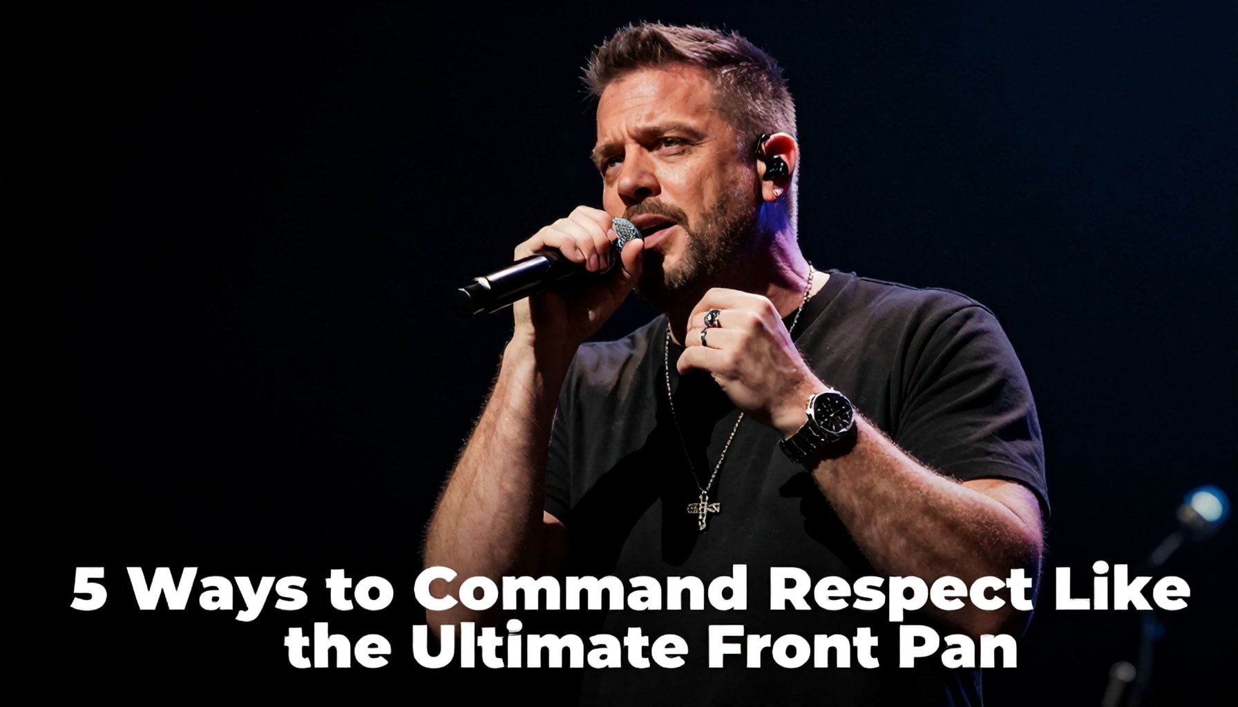 5 Ways to Command Respect Like the Ultimate Front Man"*