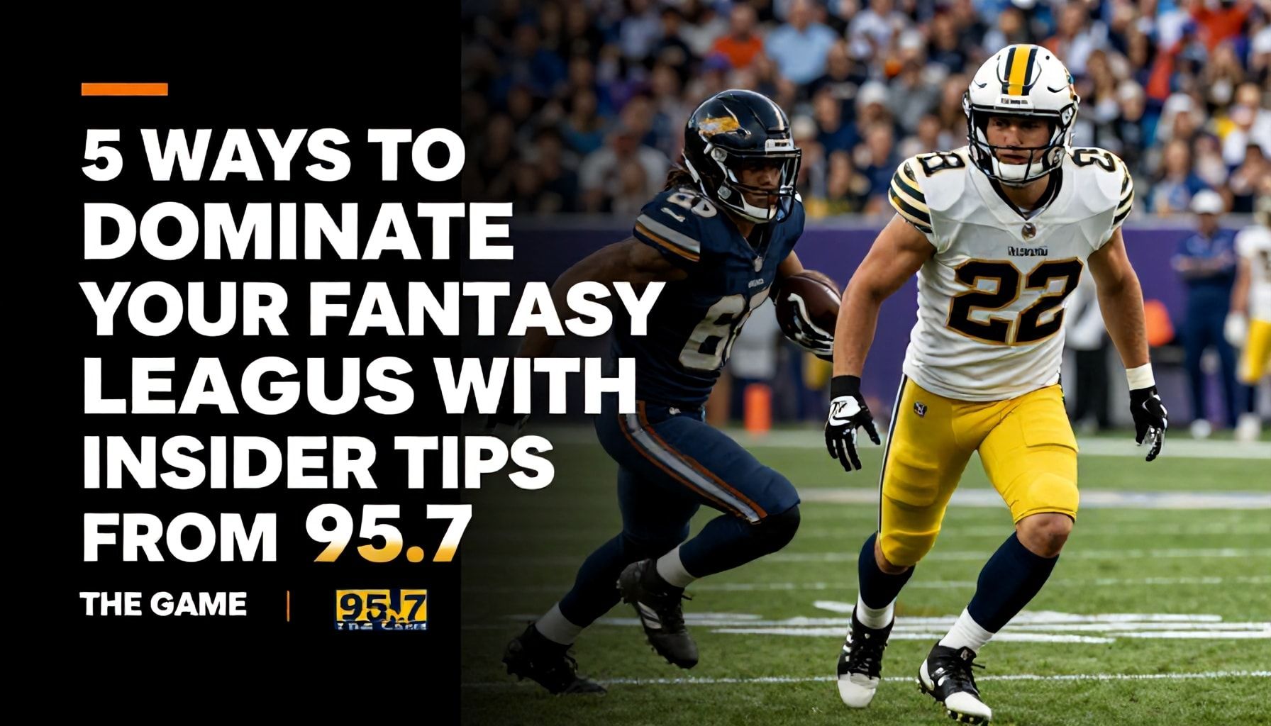 5 Ways to Dominate Your Fantasy Leagues with Insider Tips from 95.7 The Game*