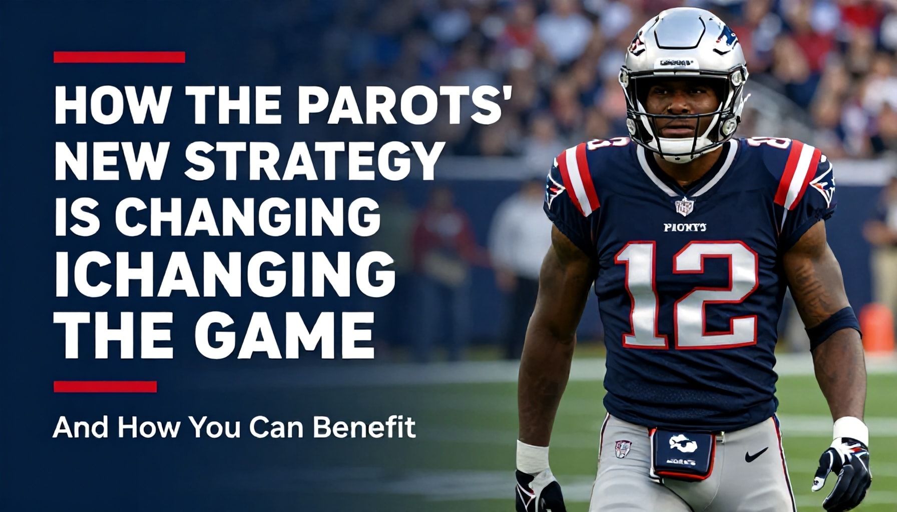 How the Patriots’ New Strategy Is Changing the Game (And How You Can Benefit)*