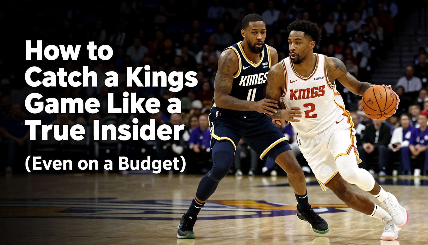 How to Catch a Kings Game Like a True Insider (Even on a Budget)*