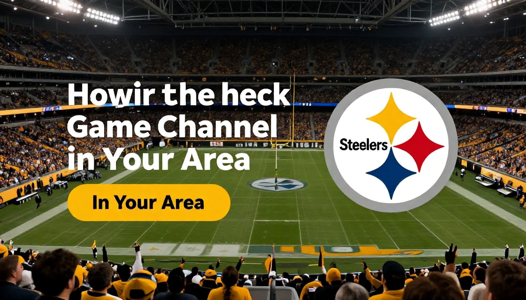 How to Check the Steelers Game Channel in Your Area Instantly*