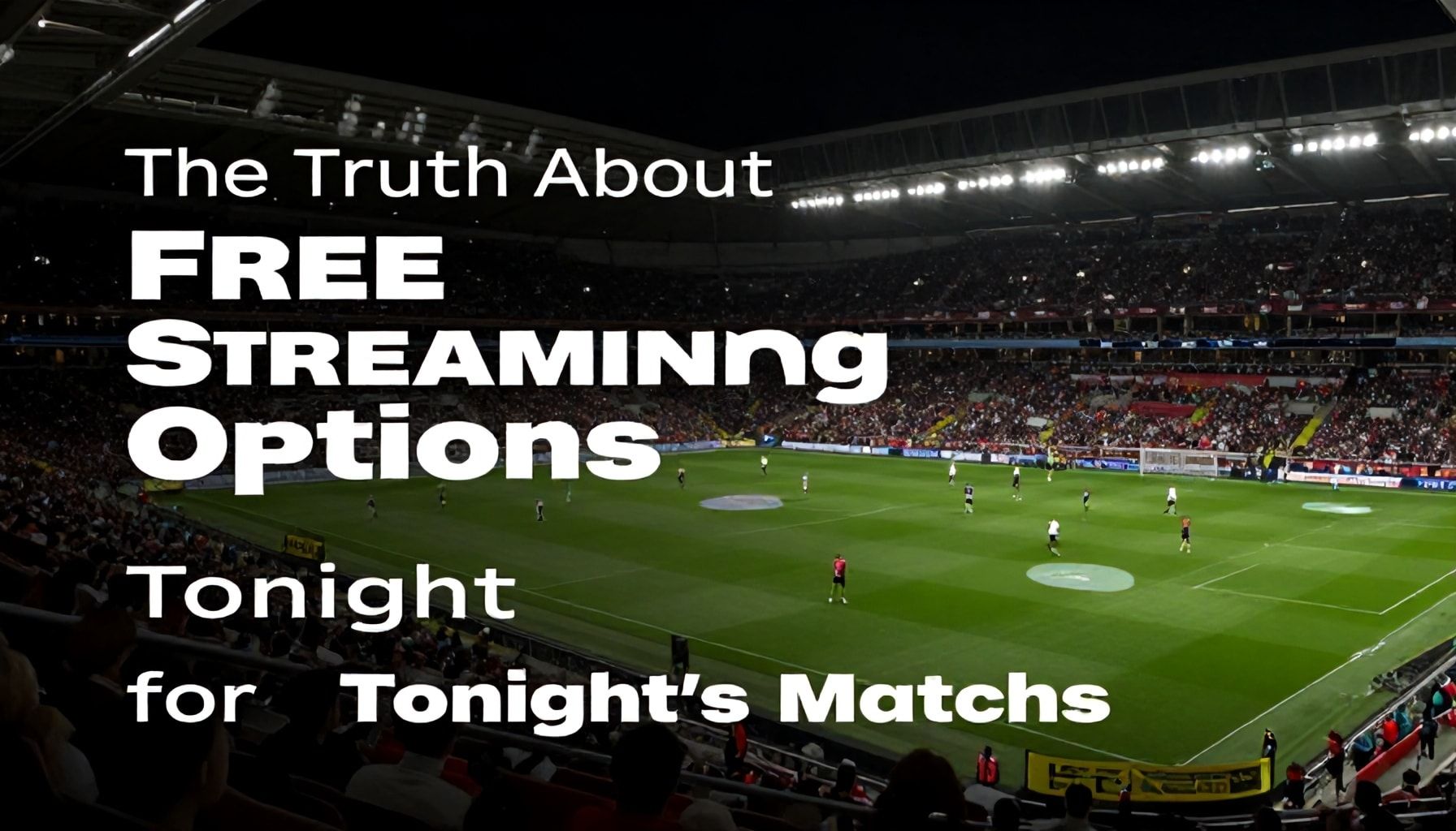 The Truth About Free Streaming Options for Tonight’s Matches*