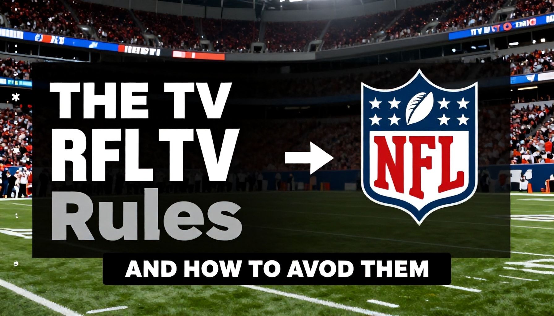 The Truth About NFL TV Blackout Rules (And How to Avoid Them)*