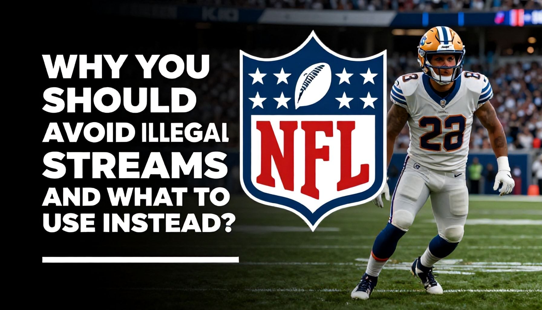 Why You Should Avoid Illegal NFL Streams (And What to Use Instead)*