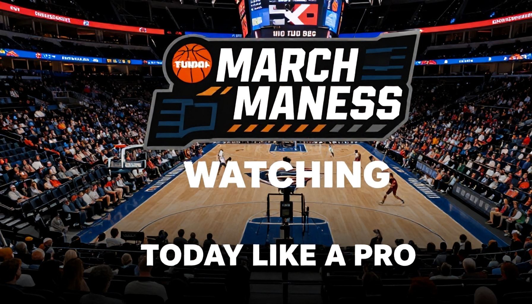 Your Ultimate Guide to Watching March Madness Today Like a Pro*
