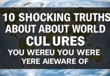 10 Shocking Truths About World Cultures You Were Unaware Of